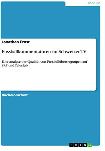 Fussballkommentatoren im Schweizer TV: Eine Analyse der Qualität von Fussballübertragungen auf SRF und Teleclub