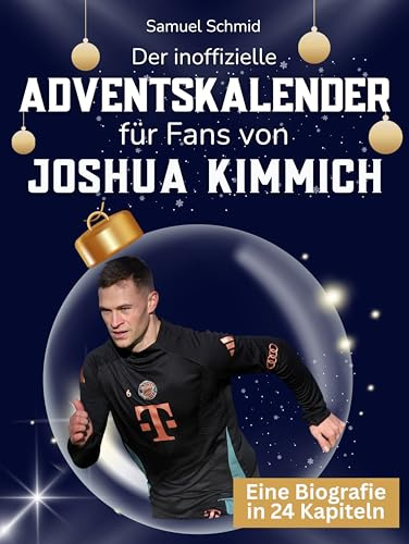 Der inoffizielle Adventskalender für Fans von Joshua Kimmich: 24 Tage mit deinem Star bis Weihnachten. Fanbuch und Biografie in einem. Das ideale Geschenkt für alle Fans.