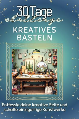 Kreatives Basteln: Entfessle deine kreative Seite und schaffe einzigartige Kunstwerke
