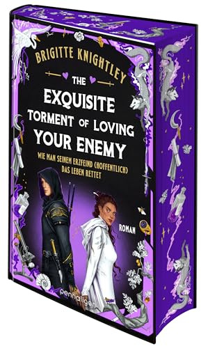 The Exquisite Torment of Loving Your Enemy - Wie man seinem Erzfeind (hoffentlich) das Leben rettet: Roman - Die deutsche Ausgabe des verrückten Slow-Burn-Romantasy-Hits (Dearly Beloathed, Band 2)