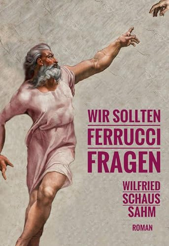 Wir sollten Ferrucci fragen: Roman