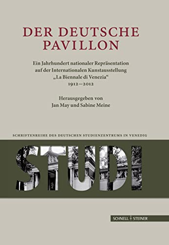 Der Deutsche Pavillon: Ein Jahrhundert nationaler Repräsentation auf der Internationalen Kunstaustellung La Biennale di Venezia 1912-2012 ... Deutschen Studienzentrums in Venedig, Band 1)