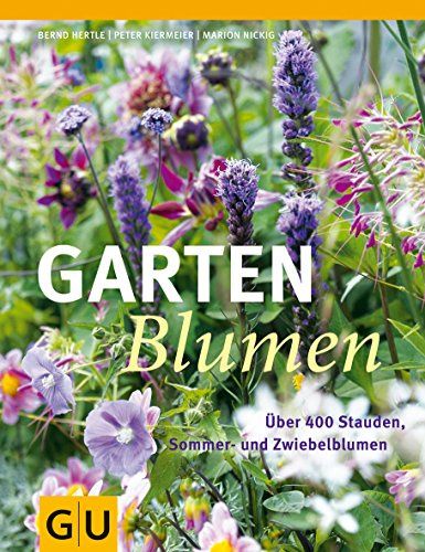 Gartenblumen: Über 400 Stauden, Sommer- und Zwiebelblumen (GU Garten Extra)