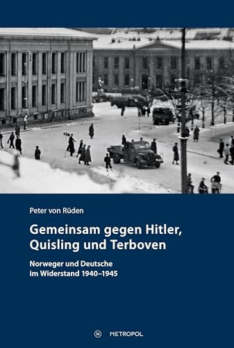 Gemeinsam gegen Hitler, Quisling und Terboven: Norweger und Deutsche im Widerstand 1940–1945