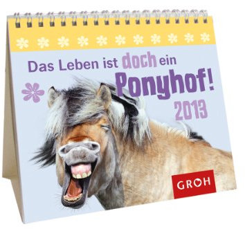 Das Leben ist doch ein Ponyhof! 2013: Foto-Text-Kalender (Mini-Kalender)