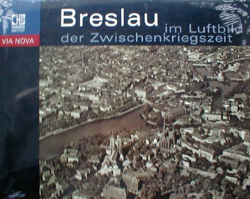 Breslau im Luftbild der Zwischenkriegszeit: aus den Sammlungen des Herder-Instituts Marburg