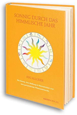 Sonnig durch das himmlische Jahr.: Die Sonne, ihre Stellung in Sternzeichen und ihre persönlichen Pflanzenfreunde