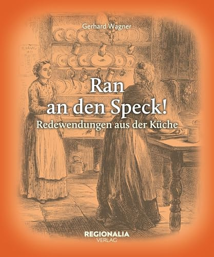 Ran an den Speck!: Redewendungen aus der Küche (Redewendungen und Sprichwörter)