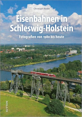 Eisenbahn: Eisenbahnen in Schleswig-Holstein: Fotografien von 1980 bis heute. Rund 160 Aufnahmen dokumentieren vier spannende Jahrzehnte Eisenbahngeschichte