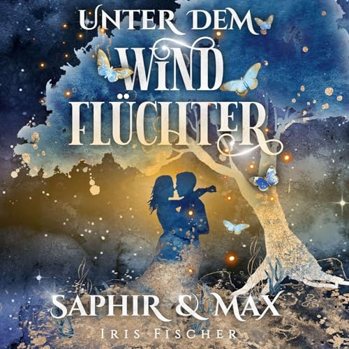 Unter dem Windflüchter - Saphir und Max: Ein bezauberndes Märchen über das Geheimnis wahrhaftiger Liebe