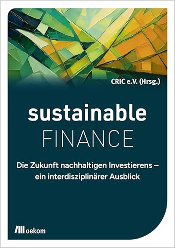 Sustainable Finance: Die Zukunft nachhaltigen Investierens – ein interdisziplinärer Ausblick