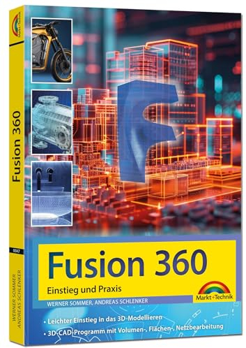 Autodesk Fusion - 3D CAD - Konstruktion - Fertigung - Einstieg und Praxis mit vielen Praxisbeispielen