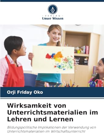 Wirksamkeit von Unterrichtsmaterialien im Lehren und Lernen: Bildungspolitische Implikationen der Verwendung von Unterrichtsmaterialien im Wirtschaftsunterricht