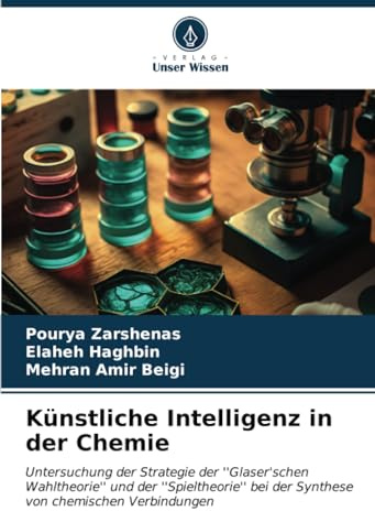 Künstliche Intelligenz in der Chemie: Untersuchung der Strategie der ''Glaser'schen Wahltheorie'' und der ''Spieltheorie'' bei der Synthese von chemischen Verbindungen
