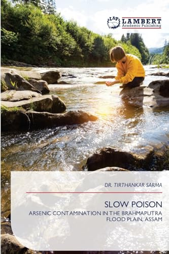 SLOW POISON: ARSENIC CONTAMINATION IN THE BRAHMAPUTRA FLOOD PLAIN, ASSAM