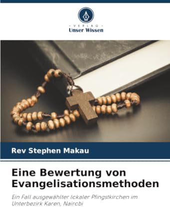 Eine Bewertung von Evangelisationsmethoden: Ein Fall ausgewählter lokaler Pfingstkirchen im Unterbezirk Karen, Nairobi