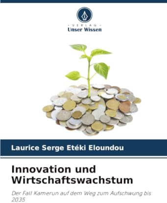 Innovation und Wirtschaftswachstum: Der Fall Kamerun auf dem Weg zum Aufschwung bis 2035