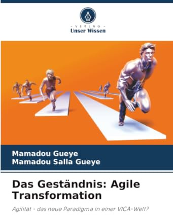 Das Geständnis: Agile Transformation: Agilität - das neue Paradigma in einer VICA-Welt?