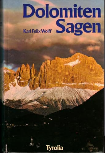 Dolomiten Sagen: Sagen und Überlleferungen, Märchen und Erzählungen der ladinischen und deutschen Dolomitenbewohner