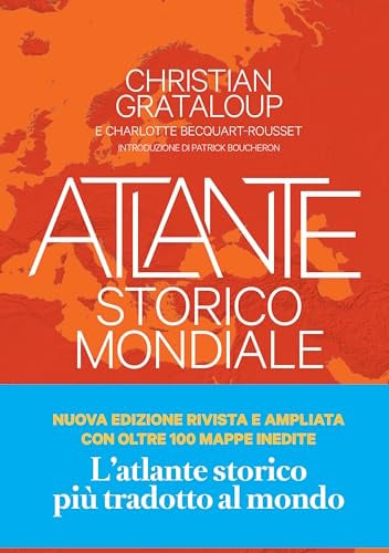 Atlante storico mondiale. La storia dell'umanità in più di 600 mappe.
