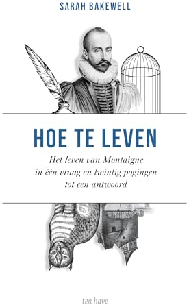 Hoe te leven, of Het leven van Montaigne in één vraag en twintig pogingen tot een antwoord