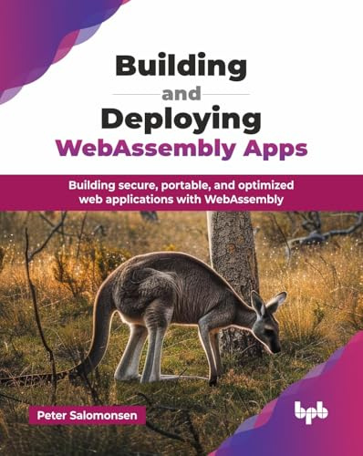 Building and Deploying WebAssembly Apps: Building secure, portable, and optimized web applications with WebAssembly (English Edition)
