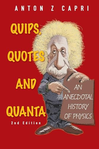 Quips, quotes and quanta: an anecdotal history of physics (2nd edition)