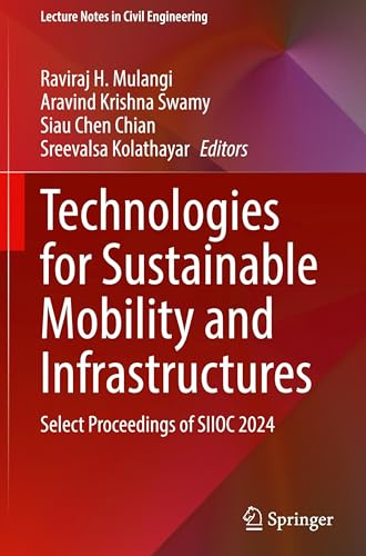 Technologies for Sustainable Mobility and Infrastructures: Select Proceedings of SIIOC 2024 (Lecture Notes in Civil Engineering, 673)