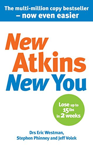 New Atkins for a New You: The Ultimate Diet for Shedding Weight and Feeling Great. Eric C. Westman, Stephen D. Phinney and Jeff S. Volek