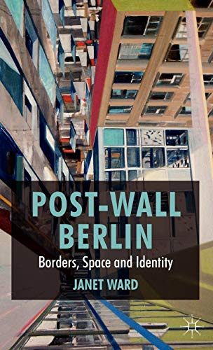 Post-Wall Berlin: Borders, Space and Identity