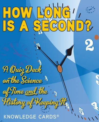 How Long is a Second?: A Quiz Deck on the Science of Time and the History of Keeping it (Knowledge Cards)