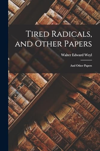 Tired Radicals, and Other Papers: And Other Papers