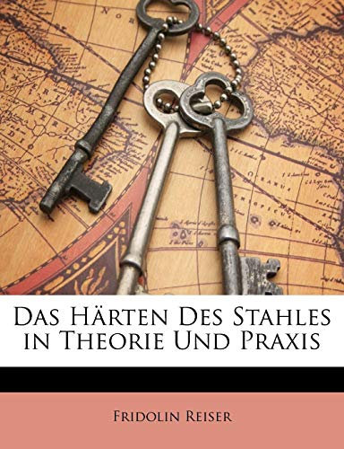 Das Härten Des Stahles in Theorie Und Praxis