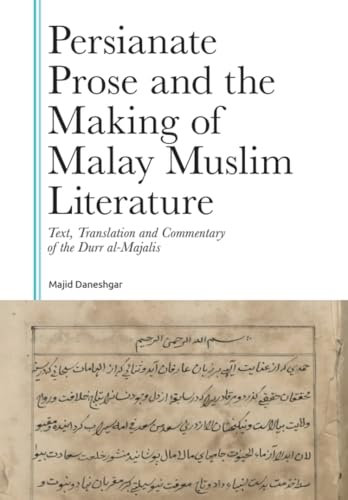 Persianate Prose and the Making of Malay Muslim Literature: Text, Translation and Commentary of the Durr al-Majalis (Gibb Memorial Trust)