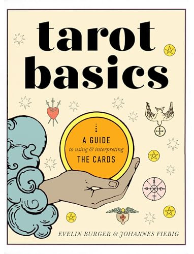Tarot Basics: A Guide to Using and Interpreting the Cards: A Guide to Using & Interpreting the Cards