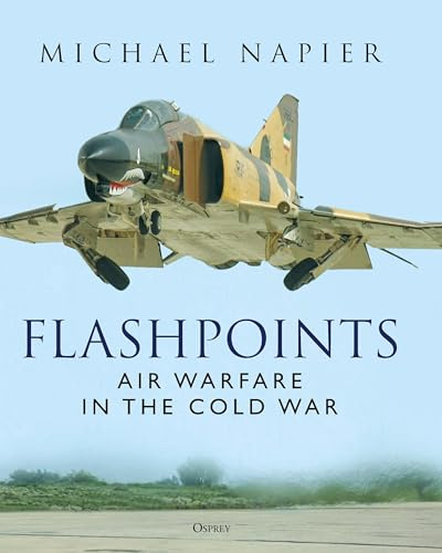 Flashpoints: Air Warfare in the Cold War