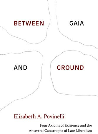 Between Gaia and Ground: Four Axioms of Existence and the Ancestral Catastrophe of Late Liberalism