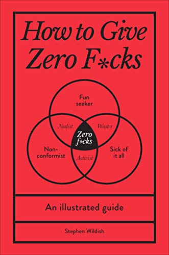 How to Give Zero F*cks: An Illustrated Guide