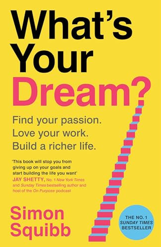 What's Your Dream?: The #1 Sunday Times Bestselling Business Book to Help Find Your Passion, Love Your Work and Build a Richer Life