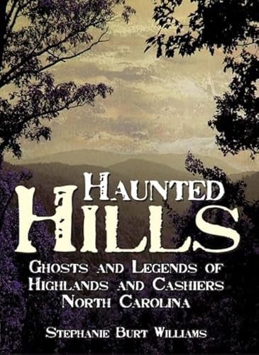 Haunted Hills: Ghosts and Legends of Highlands and Cashiers North Carolina (Haunted America)