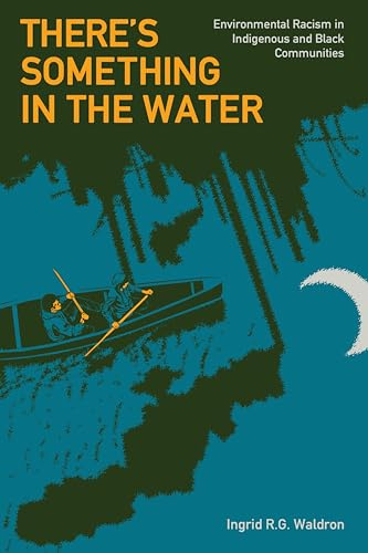 There’s Something In The Water: Environmental Racism in Indigenous & Black Communities