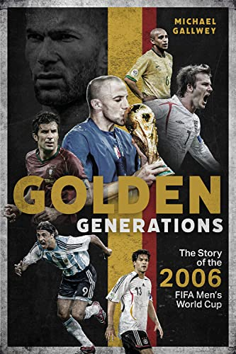 Golden Generations: The Story of the 2006 FIFA Men s World Cup