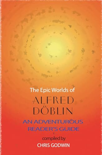Epic Worlds of Alfred Doblin, The: An Adventurous Reader's Guide