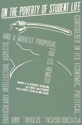 On the poverty of Student life Considered in its Economic, Political, Psychological, Sexual, and Especially Intellectual Aspects, With a Modest Proposal for Its REMEDY