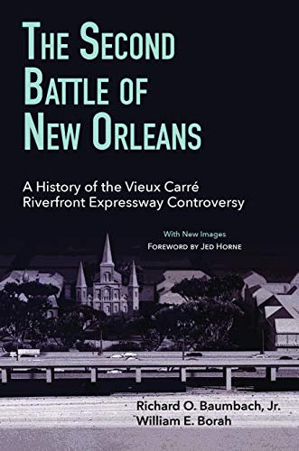 The Second Battle of New Orleans: A History of the Vieux Carre Riverfront Expressway Controversy