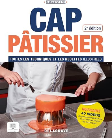 CAP Pâtissier: Toutes les techniques et les recettes illustrées