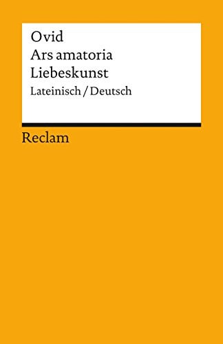 Ars amatoria / Liebeskunst. Lateinisch/Deutsch: Ovid – zweisprachige Ausgabe; Literatur für den Latein-Unterricht – 357 (Reclams Universal-Bibliothek)