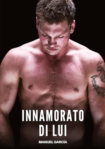 Innamorato di Lui: Racconti Erotici Gay di Sesso Esplicito per Uomini Adulti (Raccolta di Storie Erotiche Gay in Italiano per Adulti. Sesso Esplicito ... Censura. Vietato ai Minori di 18 Anni. MM.)