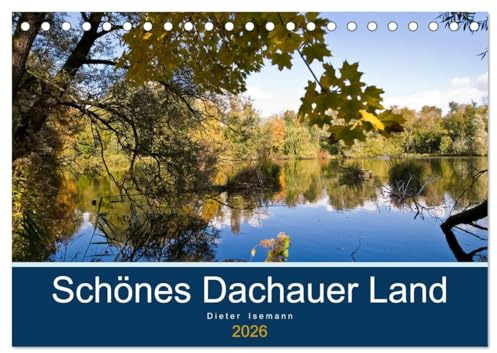 Schönes Dachauer Land (Tischkalender 2026 DIN A5 quer), CALVENDO Monatskalender: Impressionen einer sanften oberbayerischen Hügellanschaft (CALVENDO Orte)