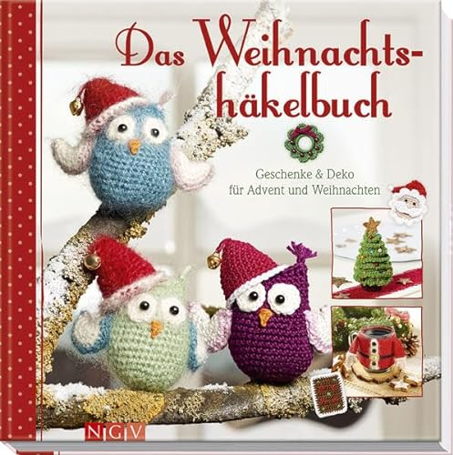 Das Weihnachtshäkelbuch: Geschenke & Deko für Advent und Weihnachten